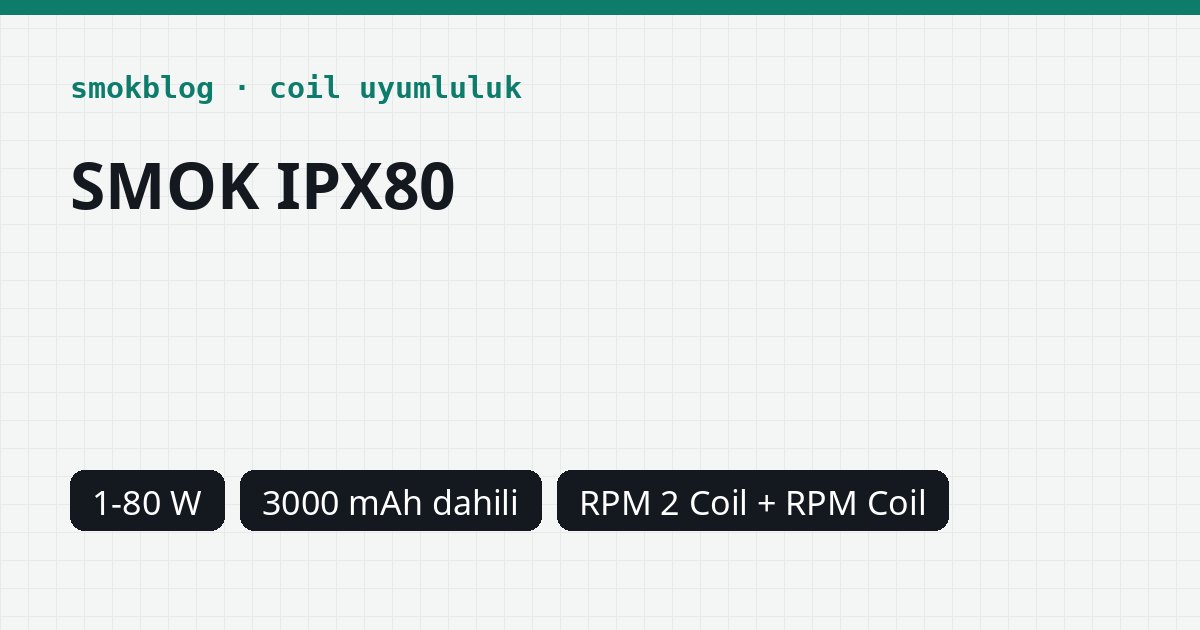 SMOK IPX80 Hangi Coil Uyumlu? Coil, Ohm ve Watt Tablosu