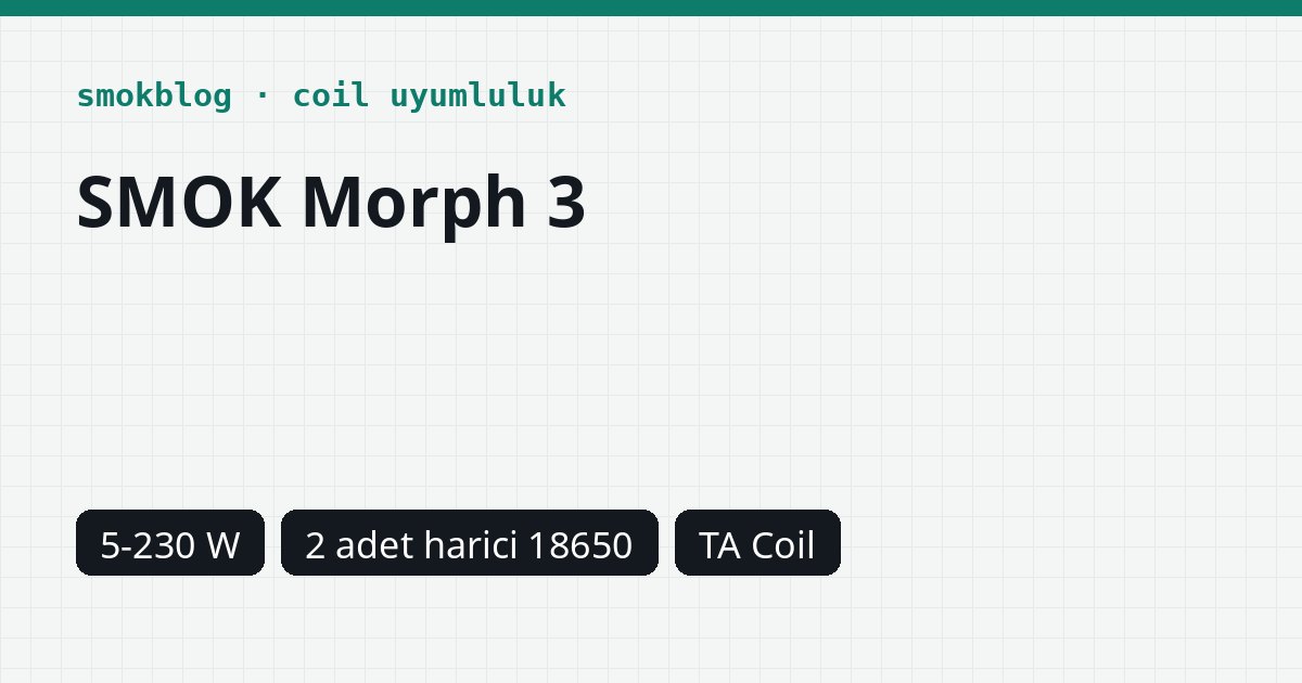 SMOK Morph 3 Hangi Coil Uyumlu? Coil, Ohm ve Watt Tablosu