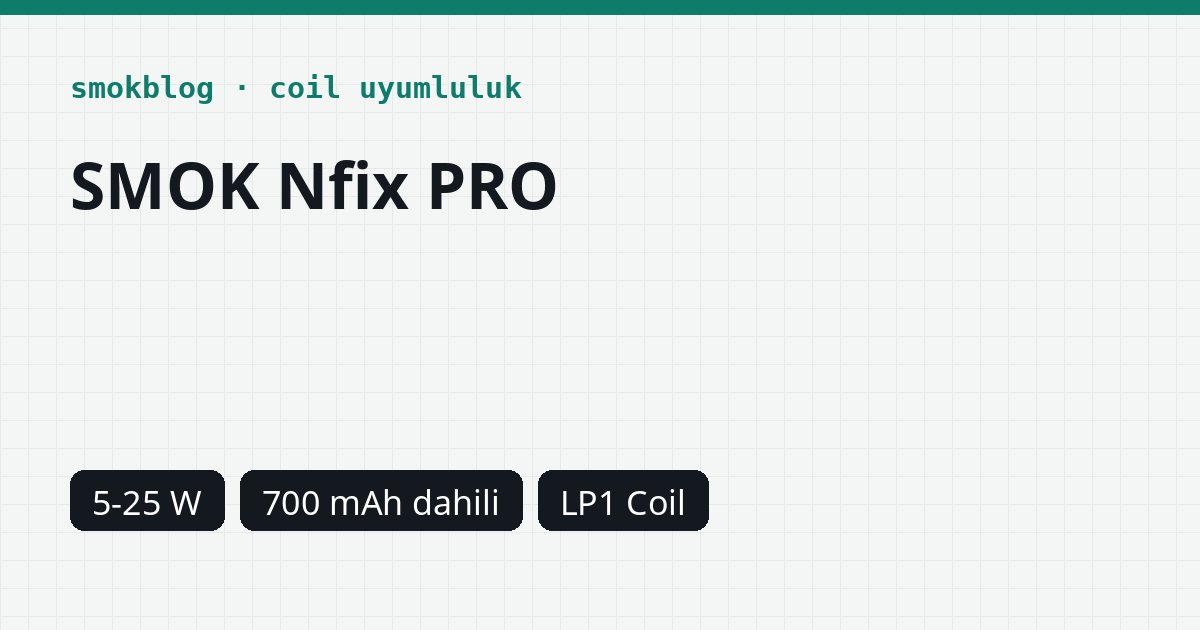 SMOK Nfix PRO Hangi Coil Uyumlu? Coil, Ohm ve Watt Tablosu