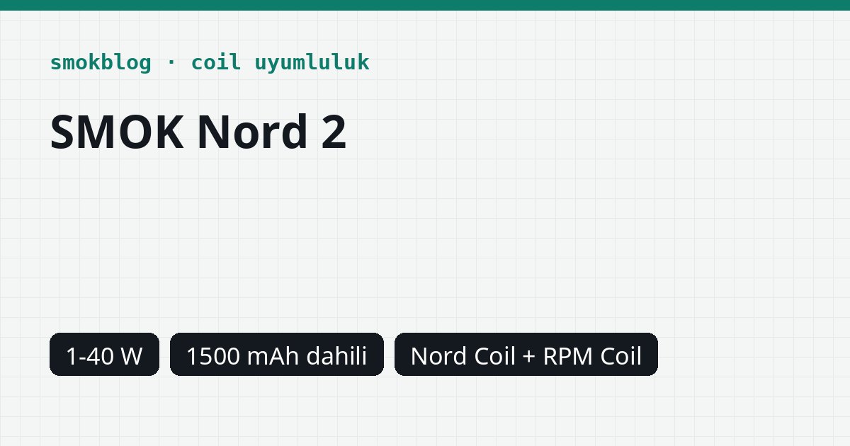 SMOK Nord 2 Hangi Coil Uyumlu? Coil, Ohm ve Watt Tablosu