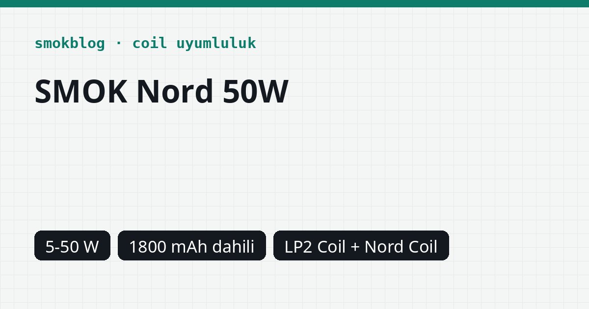 SMOK Nord 50W Hangi Coil Uyumlu? Coil, Ohm ve Watt Tablosu