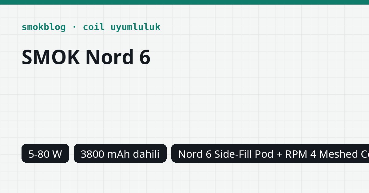 SMOK Nord 6 Hangi Coil Uyumlu? Coil, Ohm ve Watt Tablosu
