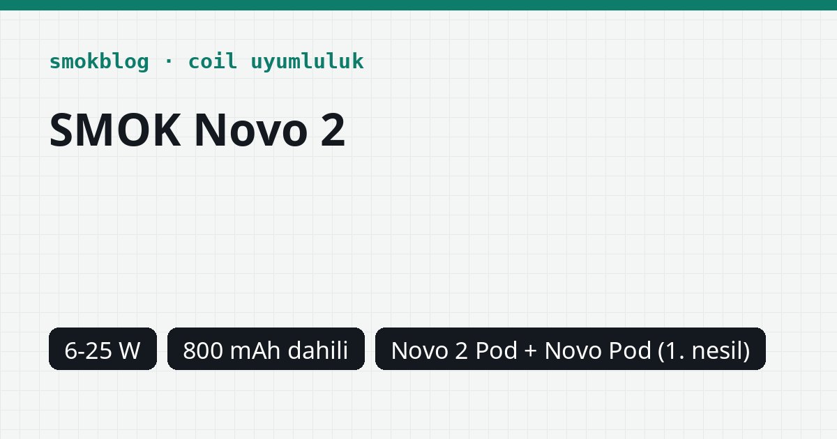 SMOK Novo 2 Hangi Kartuş Uyumlu? Pod, Ohm ve Watt Tablosu