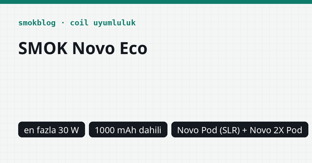 SMOK Novo Eco Hangi Kartuş Uyumlu? Pod, Ohm ve Watt Tablosu