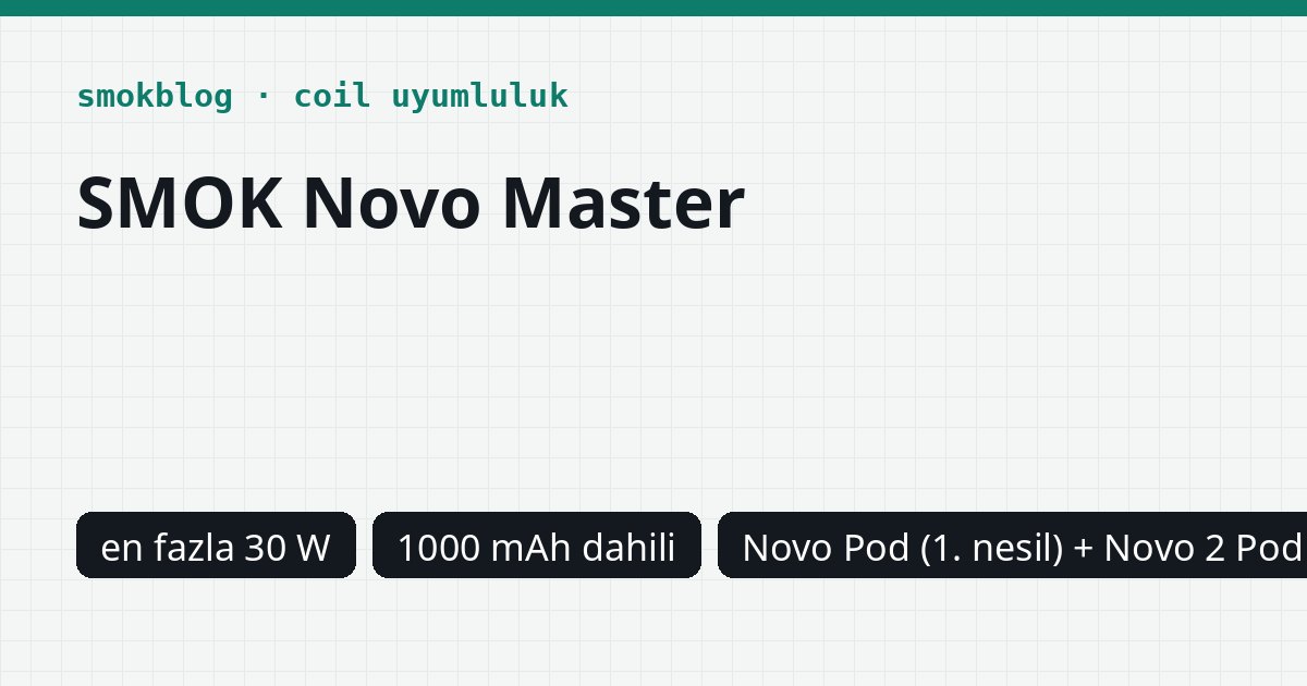 SMOK Novo Master Hangi Kartuş Uyumlu? Pod, Ohm ve Watt Tablosu