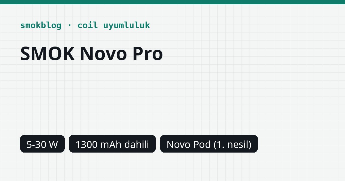 SMOK Novo Pro Hangi Kartuş Uyumlu? Pod, Ohm ve Watt Tablosu