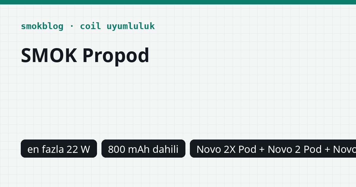 SMOK Propod Hangi Kartuş Uyumlu? Pod, Ohm ve Watt Tablosu