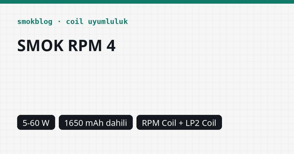SMOK RPM 4 Hangi Coil Uyumlu? Coil, Ohm ve Watt Tablosu
