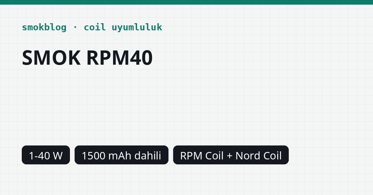 SMOK RPM40 Hangi Coil Uyumlu? Coil, Ohm ve Watt Tablosu