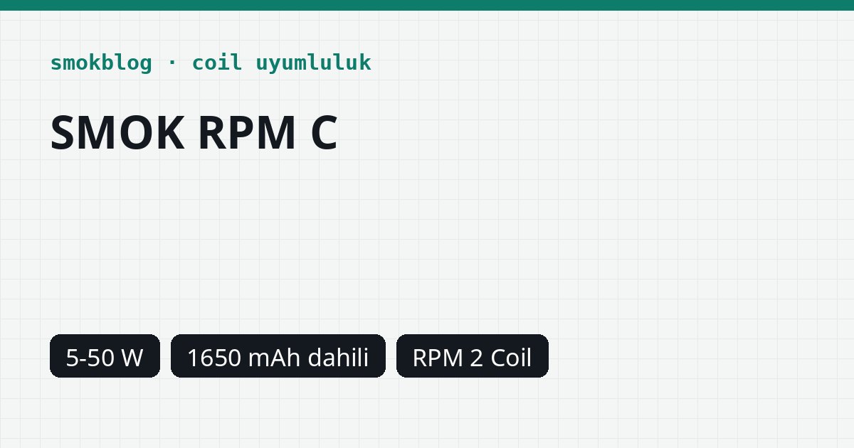 SMOK RPM C Hangi Coil Uyumlu? Coil, Ohm ve Watt Tablosu