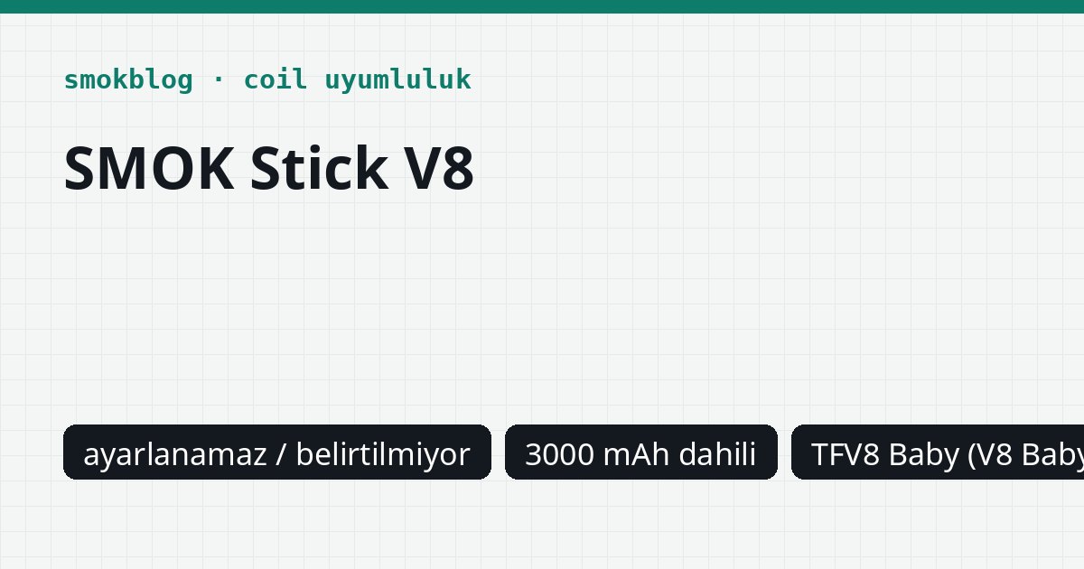 SMOK Stick V8 Hangi Coil Uyumlu? Coil, Ohm ve Watt Tablosu