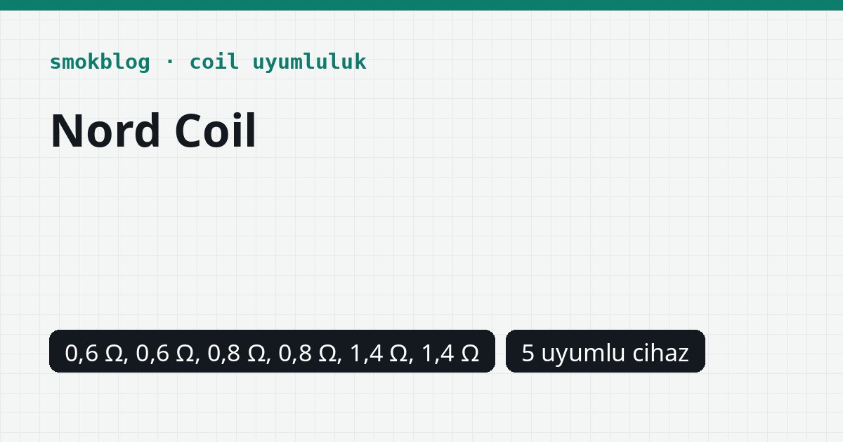 SMOK Nord Coil Hangi Cihazlara Uyar? Ohm ve Watt Tablosu