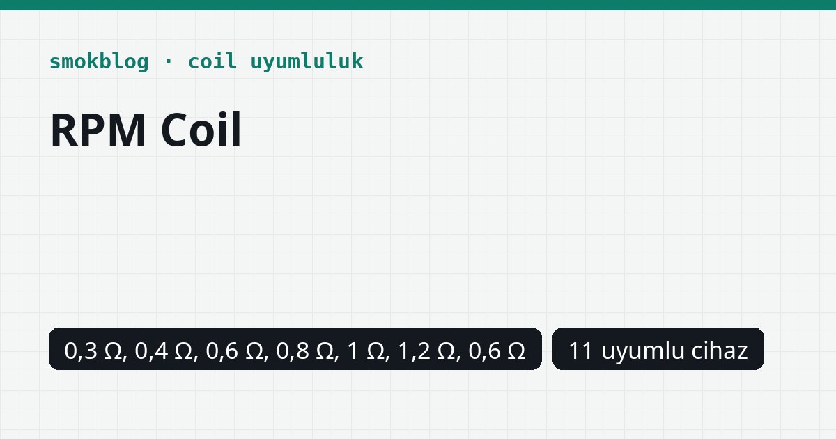 SMOK RPM Coil Hangi Cihazlara Uyar? 0,3-1,2 Ohm Watt Tablosu