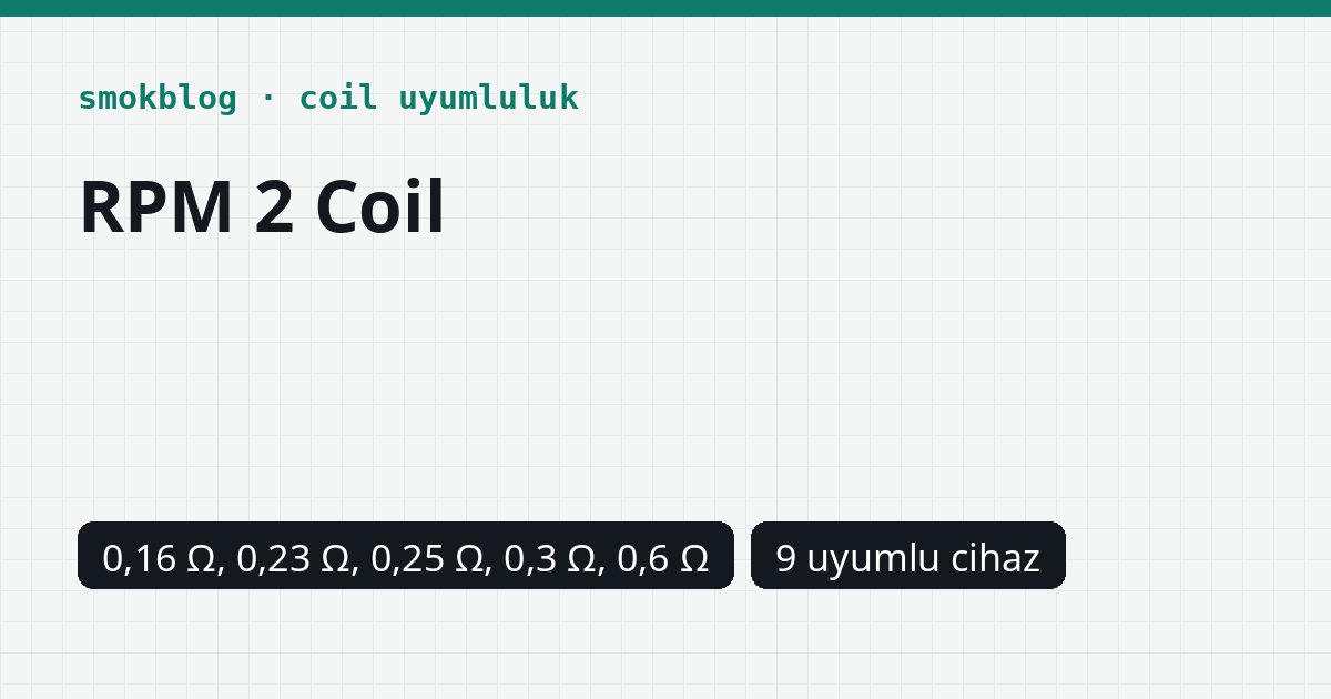 SMOK RPM 2 Coil Hangi Cihazlara Uyar? 0,16-0,6 Ohm Watt