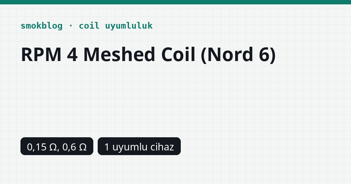 SMOK RPM 4 Coil (Nord 6): 0,15 ve 0,6 Ohm, Uyumlu Kartuş