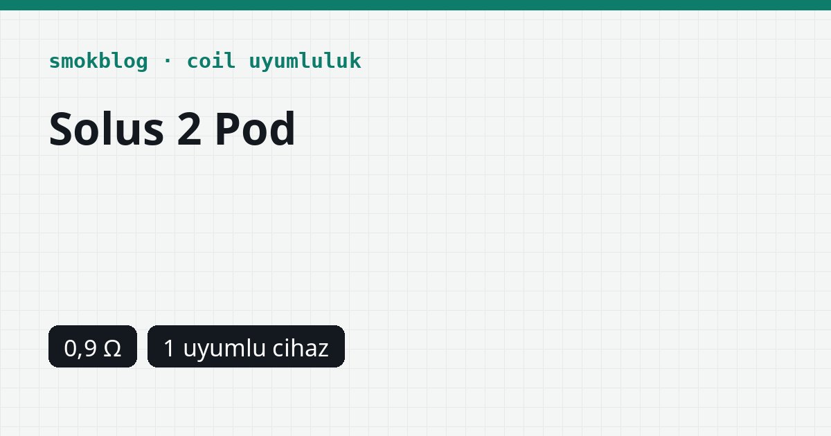 SMOK Solus 2 Kartuş: 0,9 Ohm Pod ve Solus Uyumu