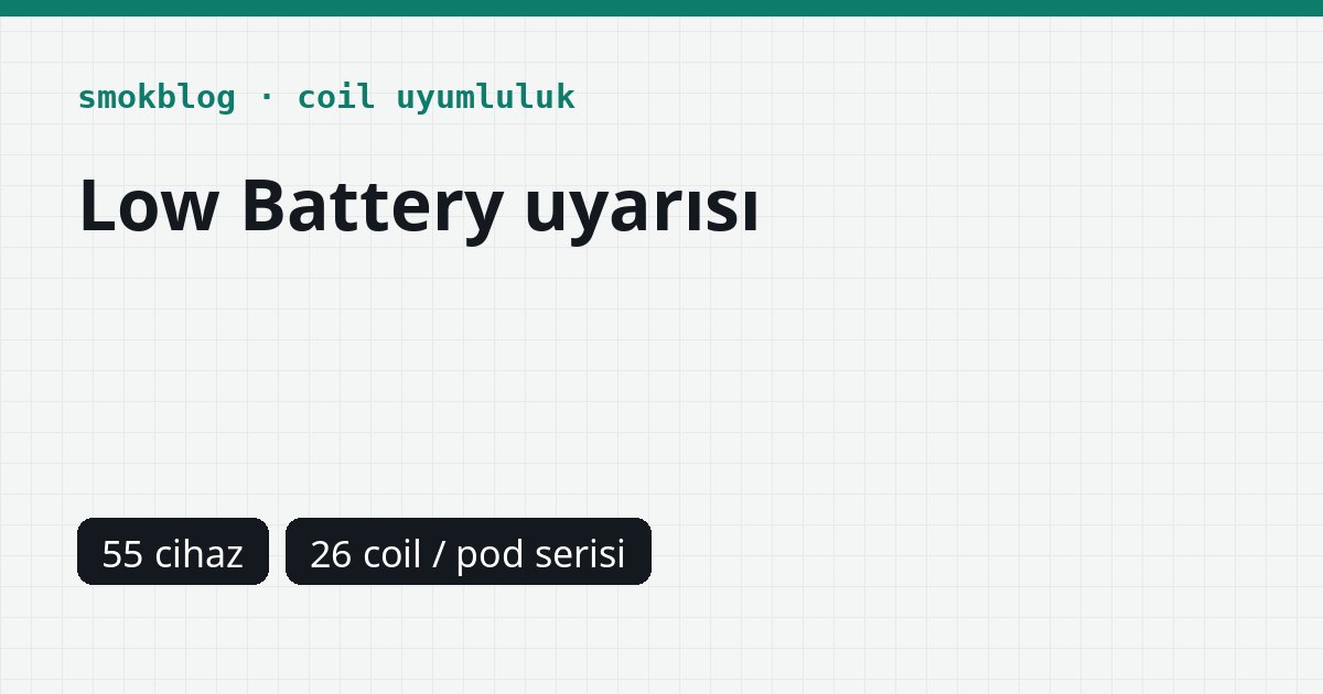 SMOK Low Battery Ne Demek? Pil Türüne Göre Cihaz Tablosu