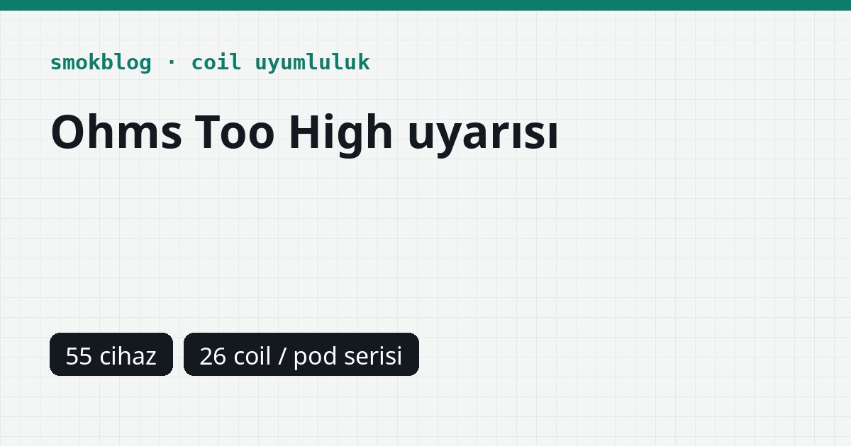 SMOK Ohms Too High Ne Demek? Cihazlara Göre Üst Direnç Sınırı