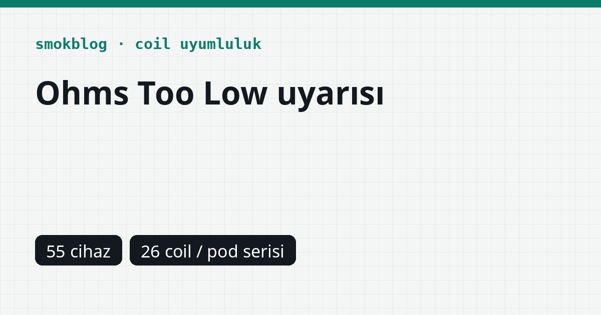 SMOK Ohms Too Low Ne Demek? Cihazlara Göre Alt Direnç Sınırı