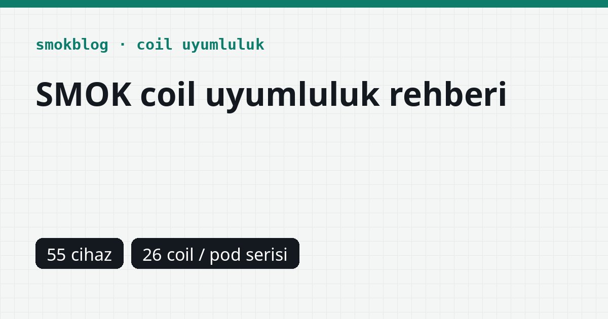 SMOK Coil Uyumluluk Rehberi: Hangi Cihaza Hangi Coil?